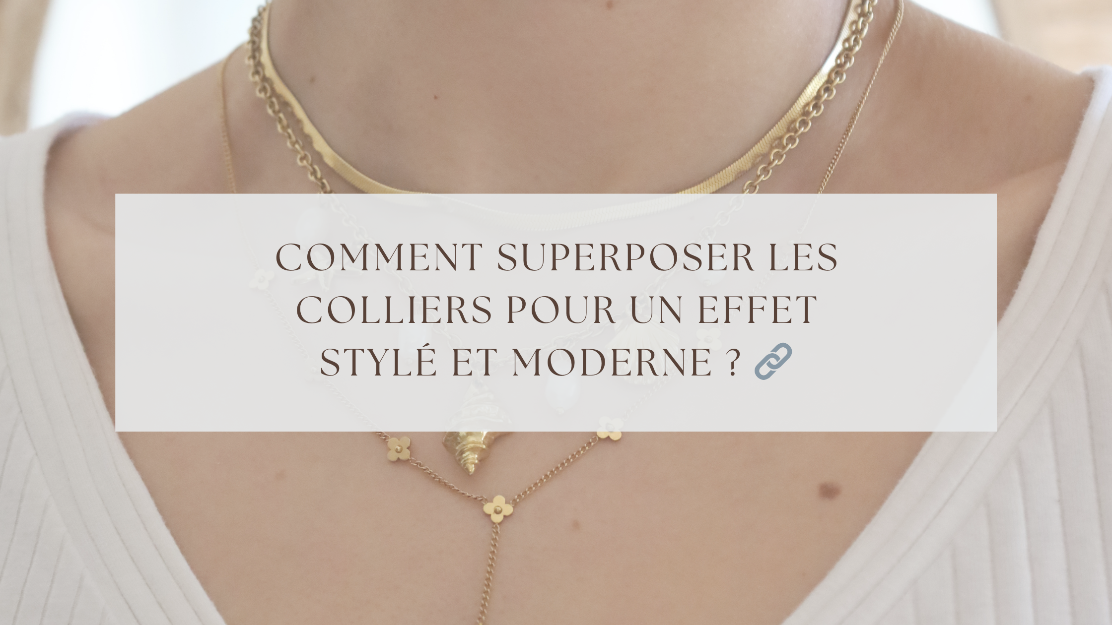 Comment superposer les colliers pour un effet stylé et moderne ?